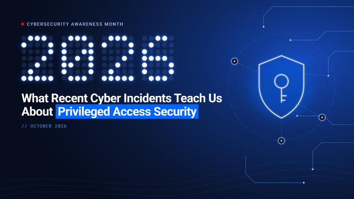 Cybersecurity Awareness Month 2026: What Recent Cyber Incidents Teach Us About Privileged Access Security
