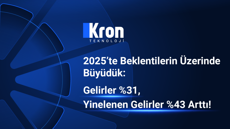 Kron Teknoloji 2025’te Beklentilerin Üzerinde Büyüdü: Gelirler %31, Yinelenen Gelirler %43 Arttı!