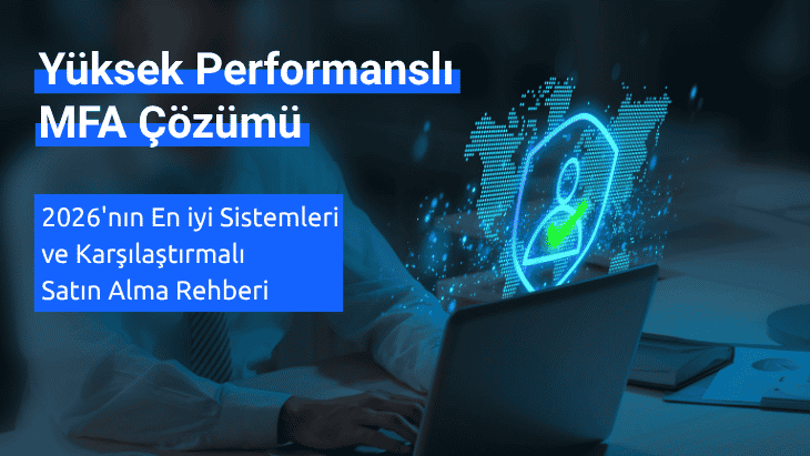 Yüksek Performanslı MFA Çözümü: 2026'nın En İyi Sistemleri ve Karşılaştırmalı Satın Alma Rehberi